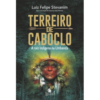 Terreiro De Caboclo: A Raiz Indígena Na Umbanda