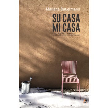 Su Casa, Mi Casa: Entre O Pacífico E O Atlântico, 11 Mil Quilômetros E Muitas Histórias