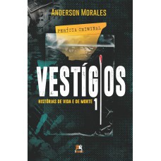 Vestígios 1: Histórias De Vida E De Morte