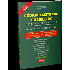 Código Eleitoral Brasileiro 2022: Lei nº 4.737, de 15 de julho de 1965 – e alterações posteriores