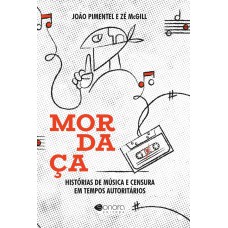 Mordaça: Histórias De Música E Censura Em Tempos Autoritários