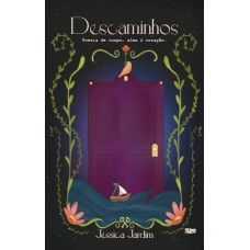 Descaminhos: Poesia De Corpo, Alma E Coração