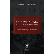 O Comunismo Na Revolução Anticristã - Para Uma Teologia Da História
