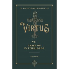 Virtus Vii - Crise De Paternidade - O Pai Ausente