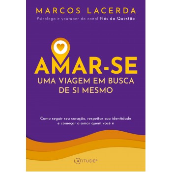 Amar-se: Uma Viagem Em Busca De Si Mesmo