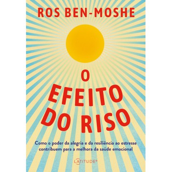 O Efeito Do Riso: Como O Poder Da Alegria E Da Resiliência Ao Estresse Contribuem Para A Melhora Da Saúde Emocional