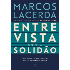 Entrevista Com A Solidão: Como Desenvolver Caminhos Para A Conexão Humana