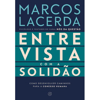 Entrevista Com A Solidão: Como Desenvolver Caminhos Para A Conexão Humana