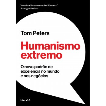 Humanismo Extremo: O Novo Padrão De Excelência No Mundo E Nos Negócios