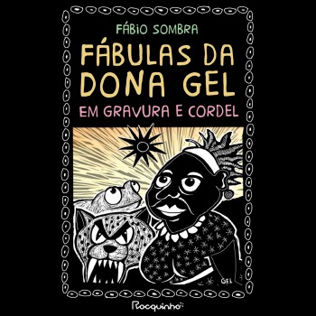 Fábulas Da Dona Gel: Em Gravura E Cordel