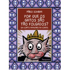 Por Que Os Gatos São Tão Folgados?: Um Conto Africano Em Cordel