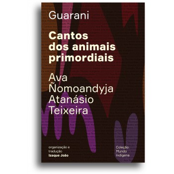 Cantos dos animais primordiais: Guyra guahu ha mymba ka'aguy ayvu