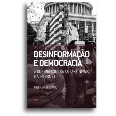 Desinformac¸a~o e democracia: A guerra contra as fake news na internet