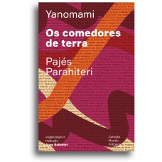 Os comedores de terra: Ou o livro das transformações contadas pelos Yanomami do grupo Parahiteri