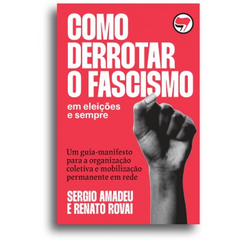 Como derrotar o fascismo: Em eleições e sempre