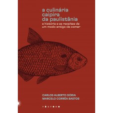 A Culinária Caipira Da Paulistânia: A História E As Receitas De Um Modo Antigo De Comer