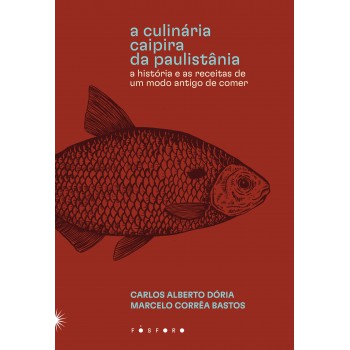 A Culinária Caipira Da Paulistânia: A História E As Receitas De Um Modo Antigo De Comer