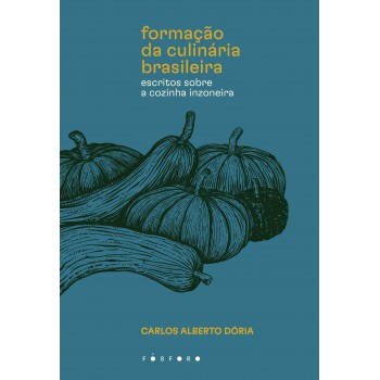 Formação Da Culinária Brasileira: Escritos Sobre A Cozinha Inzoneira