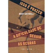 Isso é Prazer +: A Dificuldade De Seguir As Regras