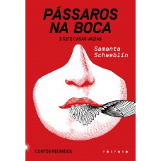 Pássaros Na Boca E Sete Casas Vazias: Contos Reunidos