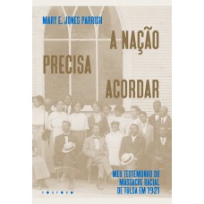 A Nação Precisa Acordar: Meu Testemunho Do Massacre Racial De Tulsa Em 1921