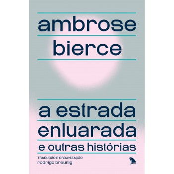 A Estrada Enluarada E Outras Histórias