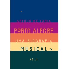 Porto Alegre: Uma Biografia Musical