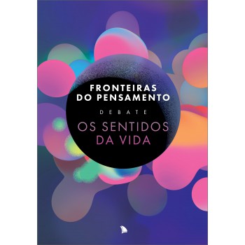 Ronteiras Do Pensamento Debate Os Sentidos Da Vida