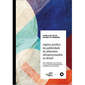 Regime Jurídico Da Publicidade De Alimentos Ultraprocessados No Brasil: Uma Perspectiva Crítica à Luz Dos Determinantes Comerciais Da Saúde