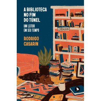 A Biblioteca No Fim Do Túnel: Um Leitor Em Seu Tempo