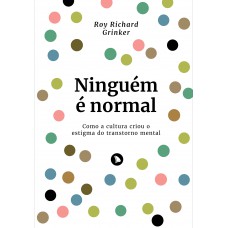 Ninguém é Normal: Como A Cultura Criou O Estigma Do Transtorno Mental