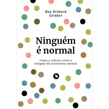 Ninguém é Normal: Como A Cultura Criou O Estigma Do Transtorno Mental
