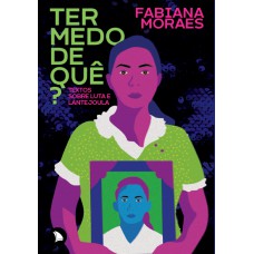 Ter Medo De Quê?: Textos Sobre Luta E Lantejoula