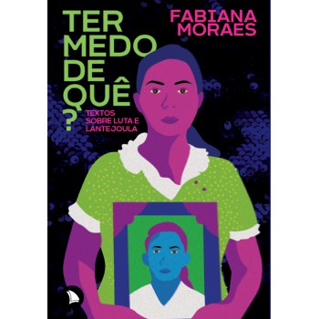 Ter Medo De Quê?: Textos Sobre Luta E Lantejoula