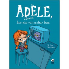 Isso Não Vai Acabar Bem: (adèle, A Terrível - Volume 1)