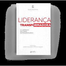 Liderança Transformadora: O Caminho Do Líder Extraordinário