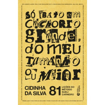 Só Bato Em Cachorro Grande, Do Meu Tamanho Ou Maior: 81 Lições Do Método Sueli Carneiro