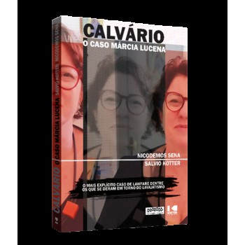 Calvário: O Caso Márcia Lucena - O Mais Explícito Caso De Laware Dentre Os Que Se Deram Em Torno Do Lavajatismo