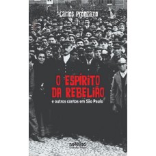 O ESPÍRITO DA REBELIÃO: E OUTROS CONTOS EM SÃO PAULO