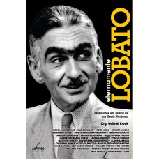 Eternamente Lobato: 26 Autores Em Busca De Um Her-i Nacional
