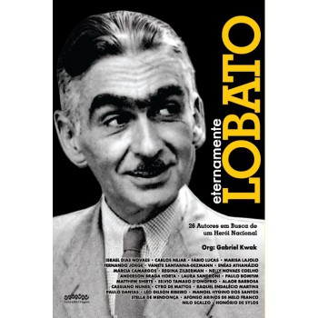 Eternamente Lobato: 26 Autores Em Busca De Um Her-i Nacional