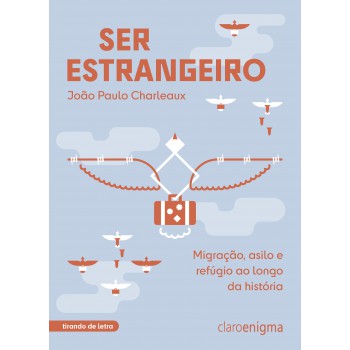 Ser Estrangeiro: Migração, Asilo E Refúgio Ao Longo Da História