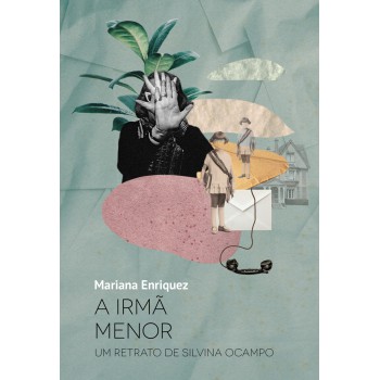 A Irmã Menor: Um Retrato De Silvina Ocampo