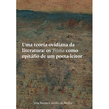 Uma teoria ovidiana da literatura: os Tristia como epitáfio de um poeta-leitor