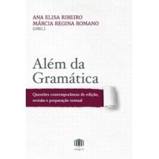 ALÉM DA GRAMÁTICA: QUESTÕES CONTEMPORÂNEAS DE EDIÇÃO, REVISÃO E PREPARAÇÃO TEXTUAL