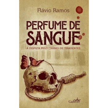 PERFUME DE SANGUE: A DISPUTA PELO CRÂNIO DE TIRADENTES