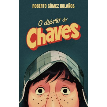 O Diário Do Chaves: Livro Oficial De Roberto Bolaños