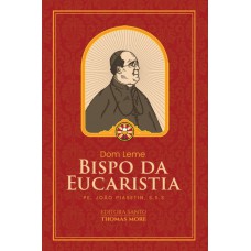 Dom Leme: O Bispo Da Eucaristia
