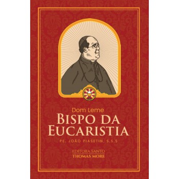 Dom Leme: O Bispo Da Eucaristia