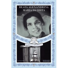 Beata Alexandrina Maria Da Costa: Um Sorriso Celestial